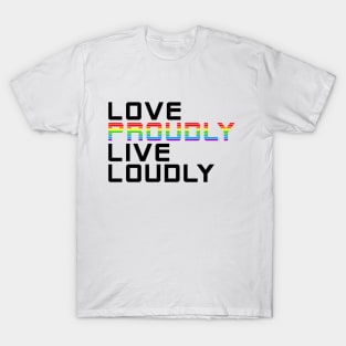 love proudly live loudly T-Shirt